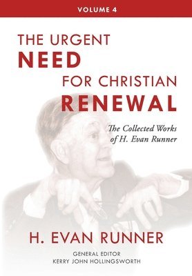 H Evan Runner, Kerry John Hollingsworth, Steven R Martins - Collected Works of H. Evan Runner, Vol. 4, Inbunden