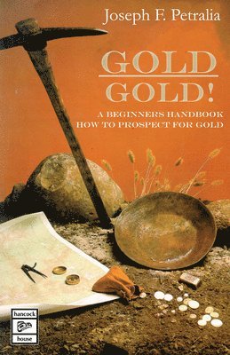 bokomslag Gold! Gold!: A Beginners Handbook: How to Prospect for Gold