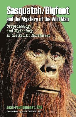 Sasquatch/Bigfoot and the Mystery of the Wild Man 1