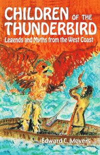 bokomslag Children of the Thunderbird: Legends and Myths from the West Coast