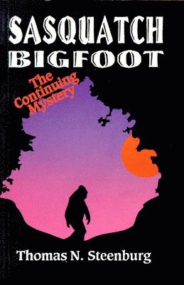 Thomas Steenburg - Sasquatch Bigfoot: The Continuing Mystery, Häftad