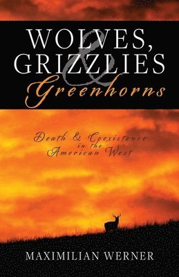 Maximilian Werner - Wolves, Grizzlies and Greenhorns, Häftad