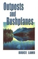 Bruce Lamb - Outposts and Bushplanes, Häftad