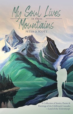 Peter D. Scott, Peter D Scott - My Soul Lives in these Mountains, Häftad