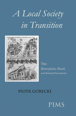 Piotr Gorecki - A Local Society in Transition: The Henrykow Book and Related Documents, Inbunden