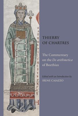 Thierry of Chartres, Irene Caiazzo - The Commentary on the de Arithmetica of Boethius, Inbunden