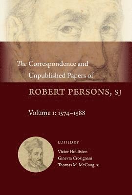 Robert Parsons - The Correspondence and Unpublished Papers of Robert Persons, Sj: Volume 1: 1574-1588, Inbunden