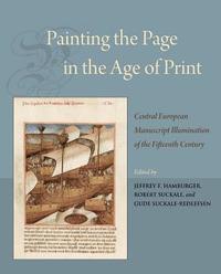 bokomslag Painting the Page in the Age of Print: Central European Manuscript Illumination of the Fifteenth Century