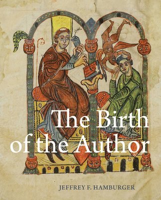 Jeffrey F Hamburger - Birth of the Author, Inbunden