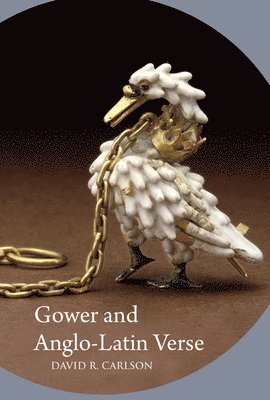 David R Carlson - Gower and Anglo-Latin Verse, Inbunden