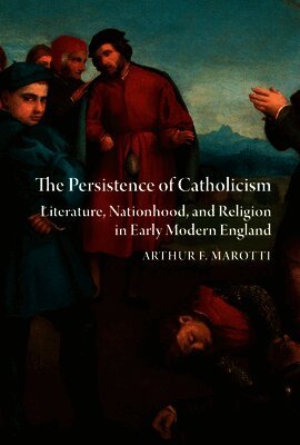 Arthur F Marotti - Persistence of Catholicism, Inbunden