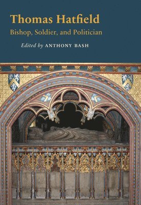 Anthony Bash - Thomas Hatfield: Bishop, Soldier, and Politician, Häftad