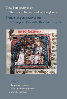 J Hamesse, M J Munoz, C L Nighman - New Perspectives on Thomas of Ireland's Manipulus Florum / Nouvelles Perspectives Sur Le Manipulus Florum de Thomas d'Irlande, Inbunden