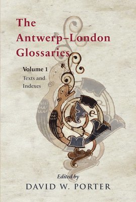 David W. Porter - The Antwerp-London Glossaries: The Latin and Latin-Old English Vocabularies from Antwerp, Museum Plantin-Moretus 16.2 - London, British Library Add. 3, Inbunden. Tillgänglighet: Lägg i varukorg