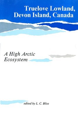 Lawrence C. Bliss - Truelove Lowland, Devon Island, Canada: A High Arctic Ecosystem, Häftad