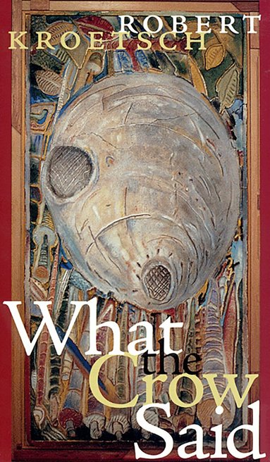 Robert Kroetsch - What the Crow Said, Häftad