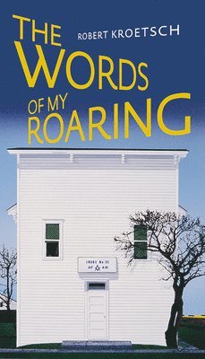 Robert Kroetsch - The Words of My Roaring, Häftad
