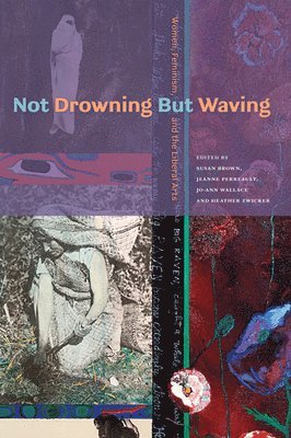 Susan Brown, Jeanne Perreault, Jo-Ann Wallace, Heather Zwicker - Not Drowning But Waving: Women, Feminism, and the Liberal Arts, Häftad