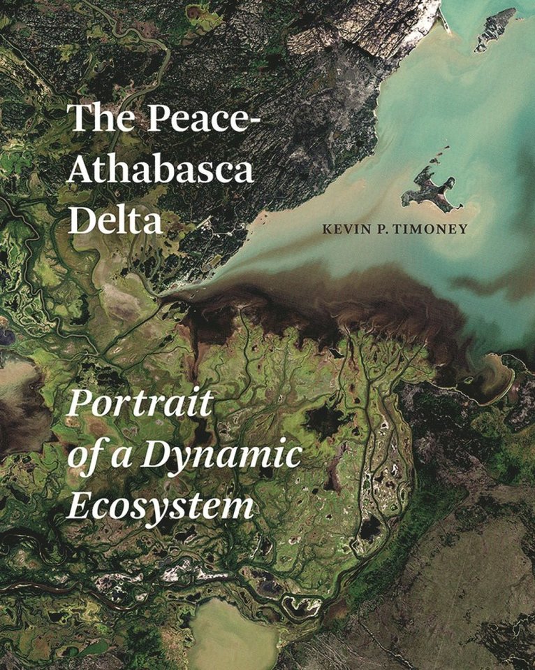Kevin P. Timoney, Dr. Kevin P. Timoney - Peace-Athabasca Delta, Inbunden