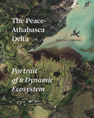 Kevin P. Timoney, Dr. Kevin P. Timoney - Peace-Athabasca Delta, Häftad