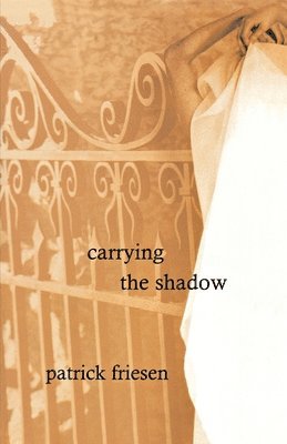 Patrick Friesen - Carrying the Shadow, Häftad