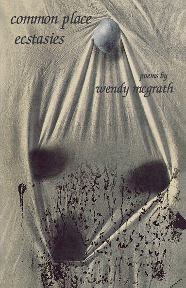 Wendy McGrath - Common Place Ecstasies, Häftad