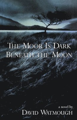 bokomslag The Moor is Dark Beneath the Moon