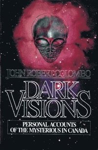 bokomslag Dark Visions: Personal Accounts of the Mysterious in Canada