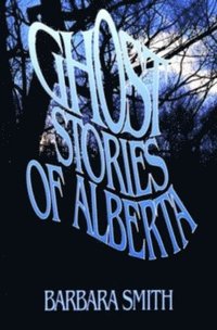 bokomslag Ghost Stories of Alberta