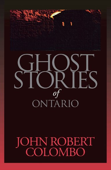 John Robert Colombo - Ghost Stories of Ontario, Häftad
