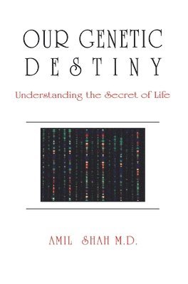 bokomslag Our genetic destiny: understanding the secret of life