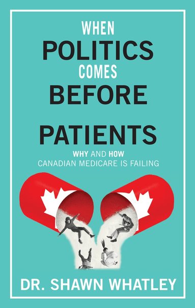 Shawn Whatley - When Politics Comes Before Patients, Inbunden
