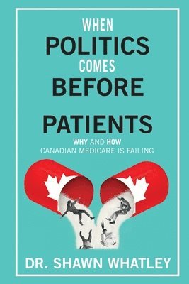 Shawn Whatley - When Politics Comes Before Patients, Häftad