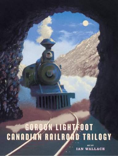 Gordon Lightfoot - Canadian Railroad Trilogy, Inbunden