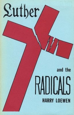 Luther and the Radicals: Another Look at Some Aspects of the Struggle Between Luther and the Radical Reformers 1