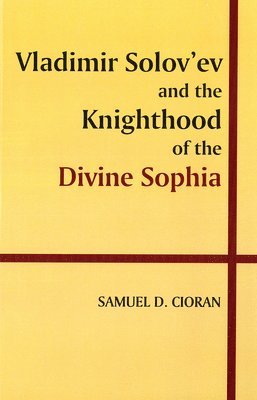 Samuel Cioran - Vladimir Solov'ev and the Knighthood of the Divine Sophia, Häftad