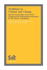 bokomslag Traditions in Contact and Change: Selected Proceedings of the Xivth Congress of the International Association for the History of Religions