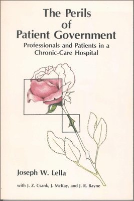 Joseph W. Lella, J.R. Bayne, J.Z. Csank, J. McKay, J. R. Bayne, Joseph W Lella, J R Bayne, J Z Csank - Perils of Patient Government, Häftad