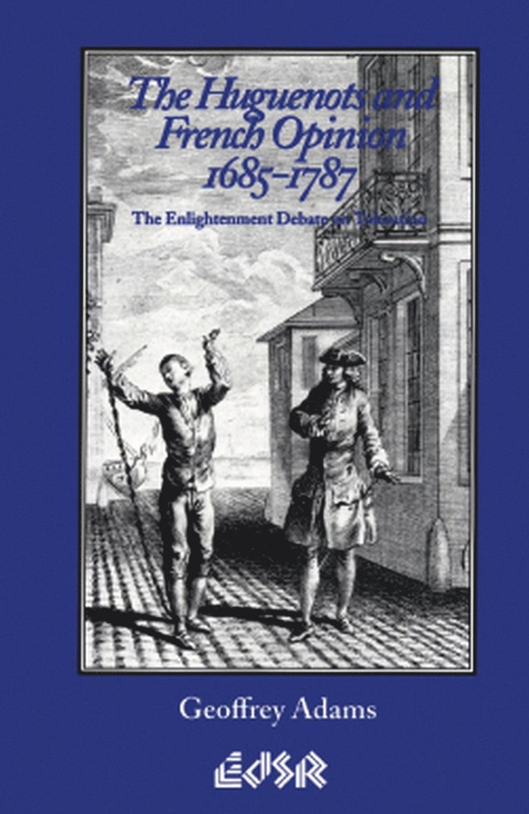 Huguenots and French Opinion, 1685-1787 1