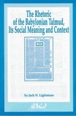 Jack N. Lightstone, Jack N Lightstone - Rhetoric of the Babylonian Talmud, Its Social Meaning and Context, Häftad