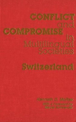 Kenneth McRae - Conflict and Compromise in Multilingual Societies: Switzerland, Häftad
