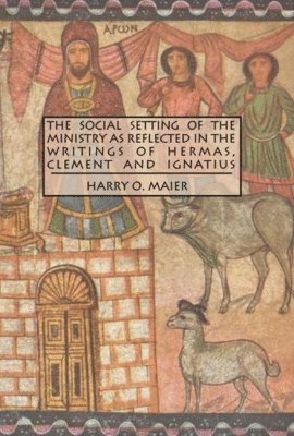 The Social Setting of the Ministry as Reflected in the Writings of Hermas, Clement and Ignatius 1