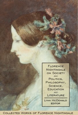 Florence Nightingale on Society and Politics, Philosophy, Science, Education and Literature 1