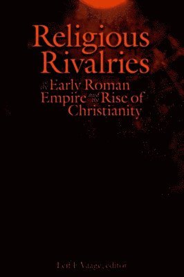 Leif E. Vaage, Leif E Vaage - Religious Rivalries in the Early Roman Empire and the Rise of Christianity, Inbunden