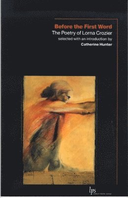 Lorna Crozier, Catherine Hunter - Before the First Word, Häftad