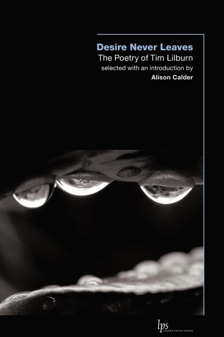 Tim Lilburn, Alison Calder - Desire Never Leaves, Häftad