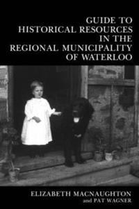 bokomslag Guide to Historical Resources in Regional Municipality of Waterloo