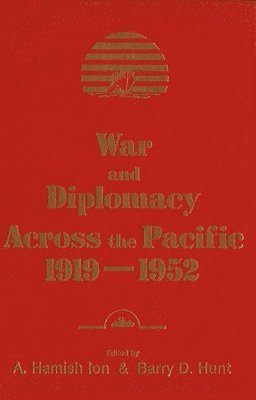 War and Diplomacy across the Pacific, 1919-1952 1