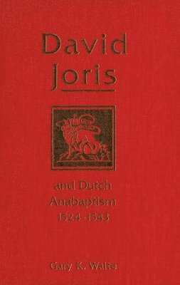 Gary K. Waite - David Joris and Dutch Anabaptism, 1524-1543, Inbunden