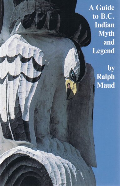 Ralph Maud - Guide to B.C. Indian Myth and Legend, Häftad